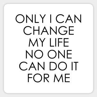 Only I can change my life. No one can do it for me Sticker